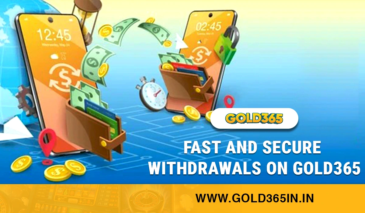 You are currently viewing Fast and Secure Withdrawals on Gold365: Everything You Should Know