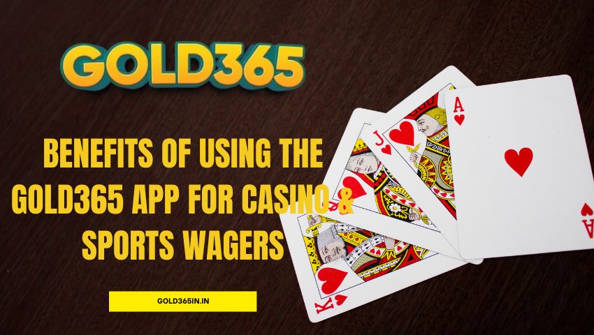 You are currently viewing Benefits of Using the Gold365 App for Casino & Sports Wagers