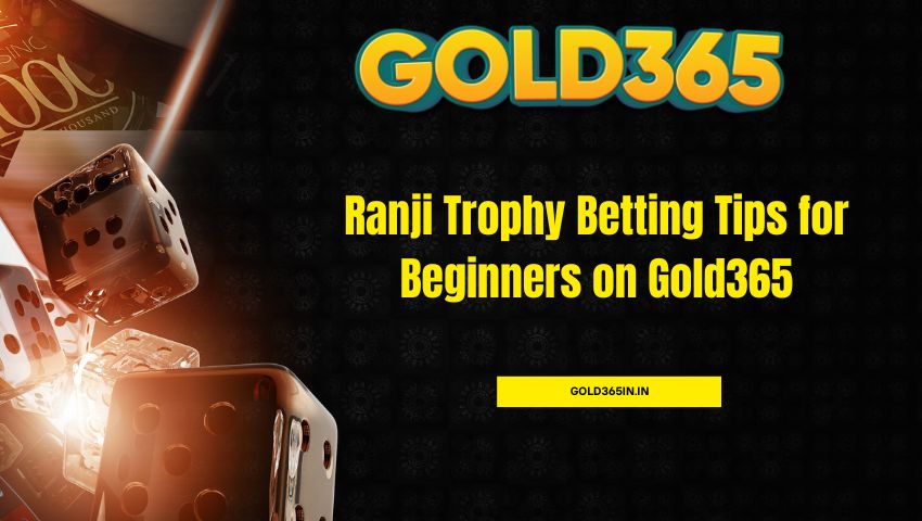 Read more about the article Ranji Trophy Betting Tips for Beginners on Gold365